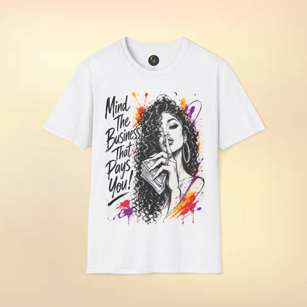 Mind The Business That Pays You T-Shirt